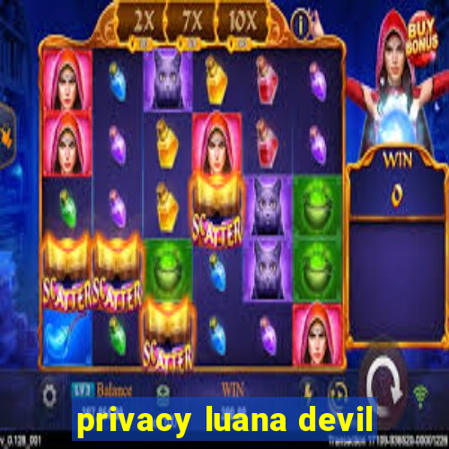 privacy luana devil